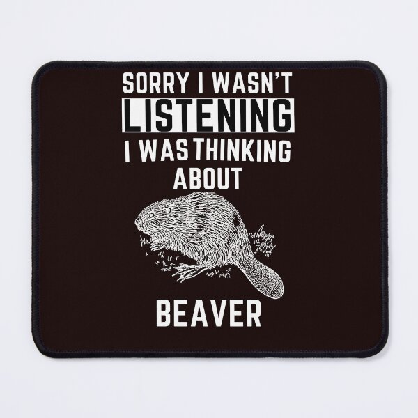 Item preview, Sorry I Wasn't Listening I Was Thinking About Beaver designed and sold by WeirdlyRare.