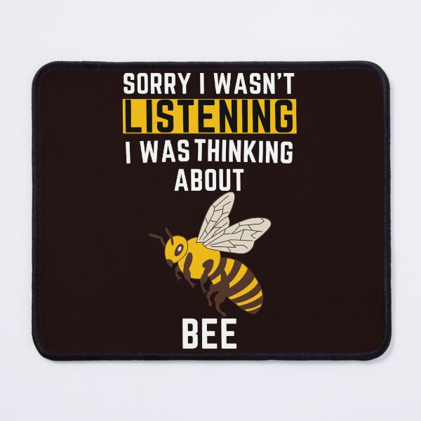 Item preview, Sorry I Wasn't Listening I Was Thinking About Bee designed and sold by WeirdlyRare.