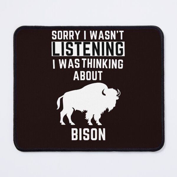 Item preview, Sorry I Wasn't Listening I Was Thinking About Bison designed and sold by WeirdlyRare.