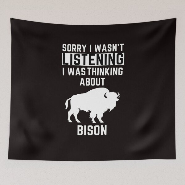 Item preview, Sorry I Wasn't Listening I Was Thinking About Bison designed and sold by WeirdlyRare.