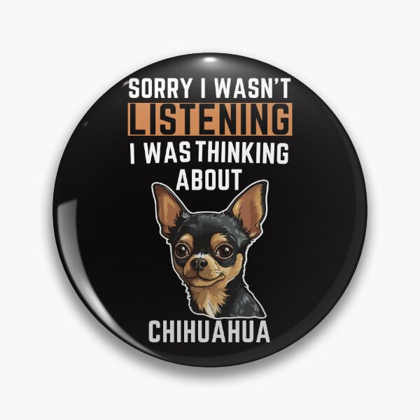 Item preview, Sorry I Wasn't Listening I Was Thinking About Chihuahua designed and sold by WeirdlyRare.