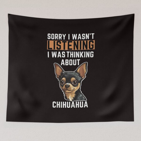 Item preview, Sorry I Wasn't Listening I Was Thinking About Chihuahua designed and sold by WeirdlyRare.