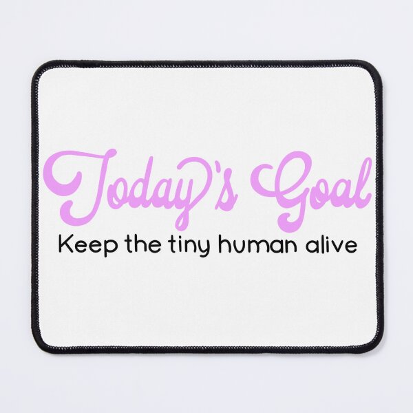 Item preview, Funny humorous parent quote | today’s goal - keep the tiny human alive | baby shower gift designed and sold by hollycooper.