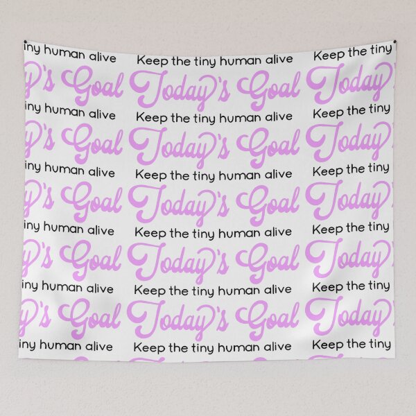 Item preview, Funny humorous parent quote | today’s goal - keep the tiny human alive | baby shower gift designed and sold by hollycooper.