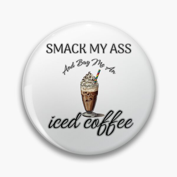 Item preview, Smack My Ass and Buy Me an Iced Coffee designed and sold by MA project.