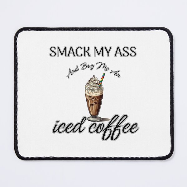 Item preview, Smack My Ass and Buy Me an Iced Coffee designed and sold by MA project.