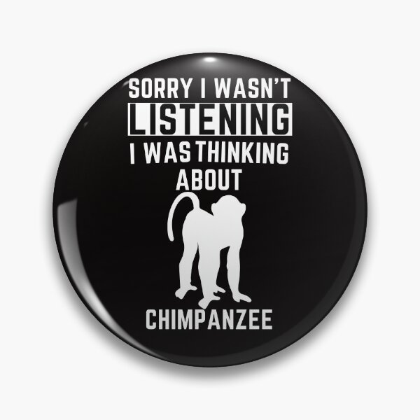 Item preview, Sorry I Wasn't Listening I Was Thinking About Chimpanzee designed and sold by WeirdlyRare.