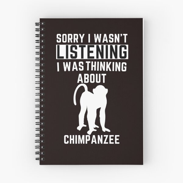 Item preview, Sorry I Wasn't Listening I Was Thinking About Chimpanzee designed and sold by WeirdlyRare.