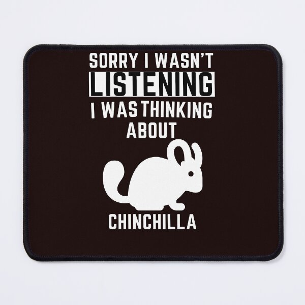 Item preview, Sorry I Wasn't Listening I Was Thinking About Chinchilla designed and sold by WeirdlyRare.