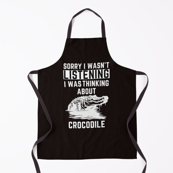 Item preview, Sorry I Wasn't Listening I Was Thinking About Crocodile designed and sold by WeirdlyRare.