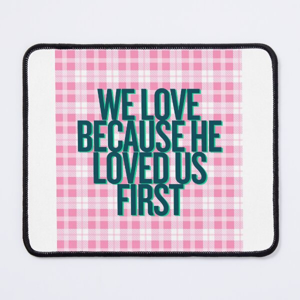Item preview, WE LOVE BECAUSE HE LOVED US FIRST  designed and sold by letsgogirl11.