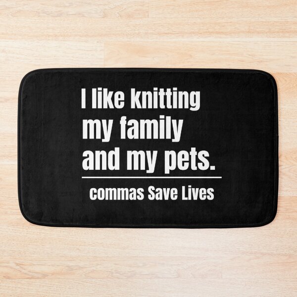 Item preview, commas Save Lives I like knitting my family and my pets knitting life family pets  designed and sold by adjamine.