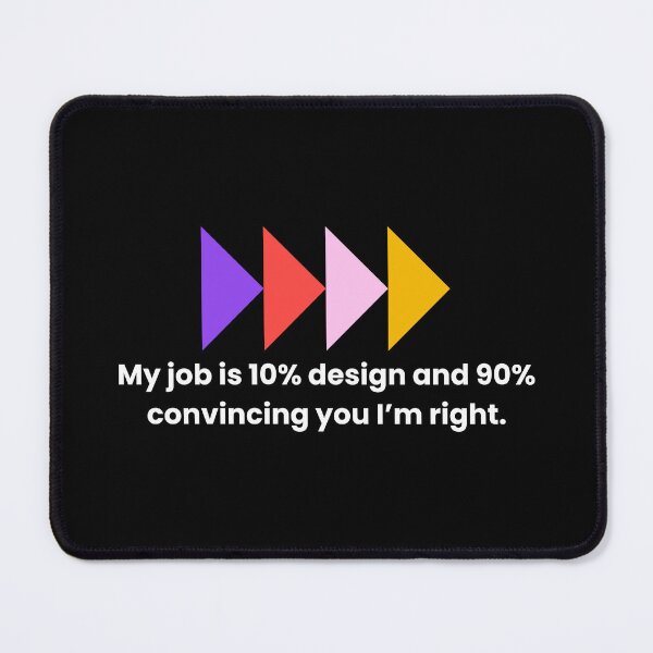 Item preview, My Job Is 10% Design and 90% Convincing You I’m Right — Product Design Statement designed and sold by Artio-ArtShop.