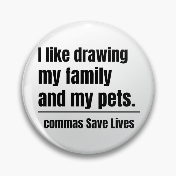 Item preview, commas Save Lives I like drawing my family and my pets joyful family and pet humor designed and sold by adjamine.