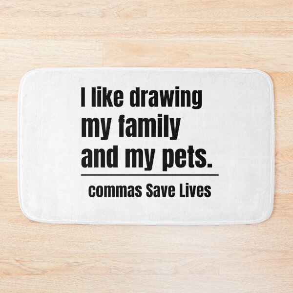 Item preview, commas Save Lives I like drawing my family and my pets joyful family and pet humor designed and sold by adjamine.