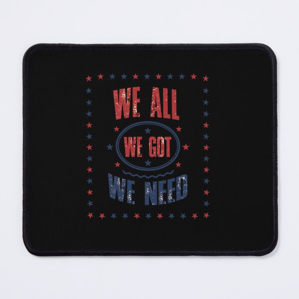 Item preview, We All We Got We Need - Patriotic Community Unity Design designed and sold by Evaevonechi.