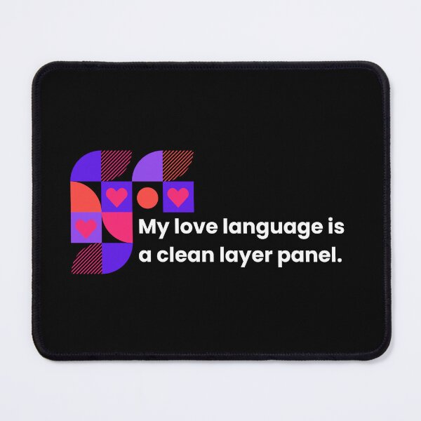 Item preview, My Love Language Is a Clean Layer Panel — Design Workflow Statement, love valentines designed and sold by Artio-ArtShop.