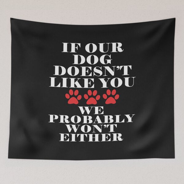 Item preview, If Our Dog Does Not Like You We Probably Won't Either designed and sold by karmastore.