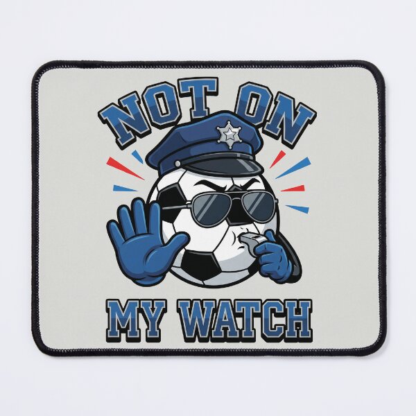Item preview, Not On My Watch - Police Soccer Mascot designed and sold by DigitalGlade.