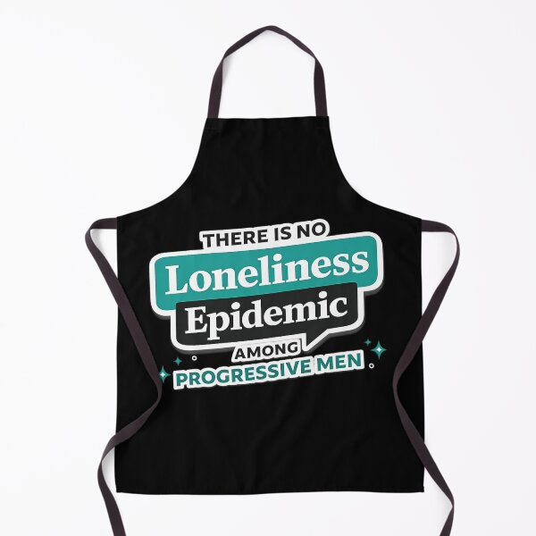 Item preview, There is no Loneliness Epidemic Among Progressive Men designed and sold by LizzyLooDoo Designs.