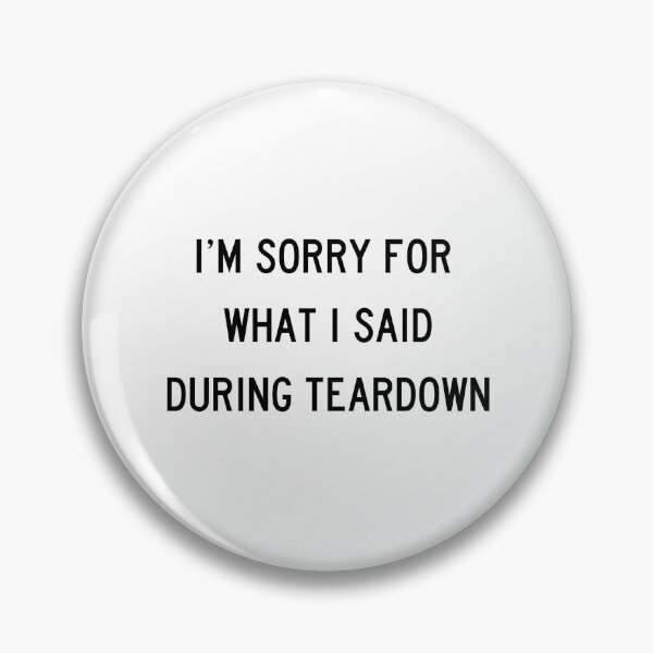 Item preview, I'm Sorry For What I Said During Teardown designed and sold by laker-16.