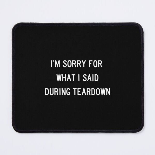 Item preview, I'm Sorry For What I Said During Teardown designed and sold by laker-16.