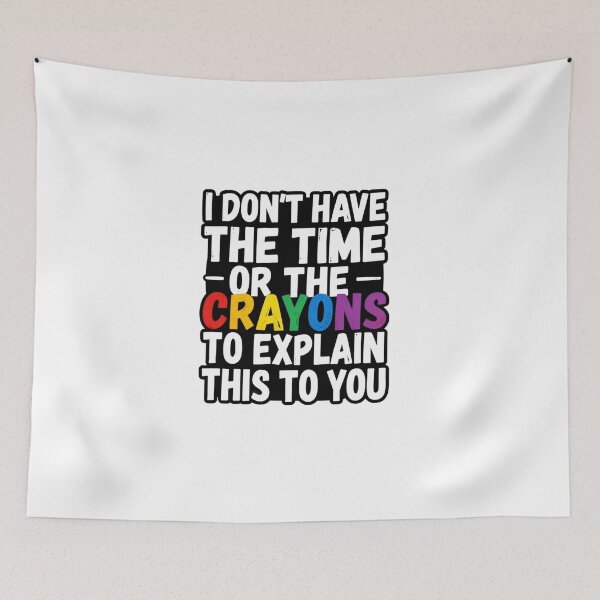 Item preview, I Dont Have The Time Or The Crayons | Funny Sarcastic Work Humor designed and sold by MotivAura.