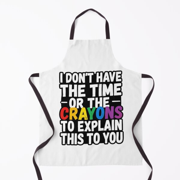 Item preview, I Dont Have The Time Or The Crayons | Funny Sarcastic Work Humor designed and sold by MotivAura.