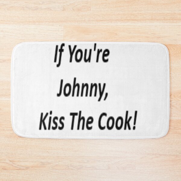 Item preview, If You're Johnny , Kiss The Cook! designed and sold by WillowsWardrobe.