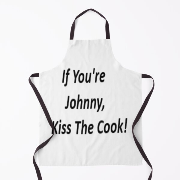 Item preview, If You're Johnny , Kiss The Cook! designed and sold by WillowsWardrobe.
