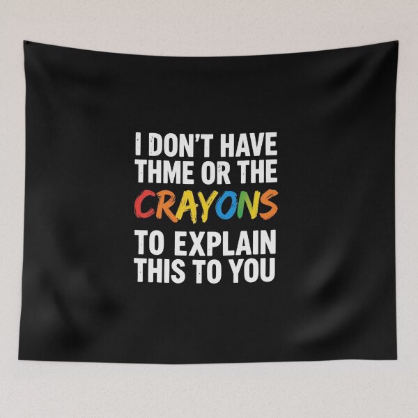 Item preview, Dont Have The Time Or The Crayons | Funny Sarcastic Work Humor designed and sold by MotivAura.