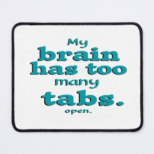 Item preview, Funny Mental Overload Quote Design – “My Brain Has Too Many Tabs Open” – Relatable Humor Tee Art designed and sold by Bright Nest Studio.