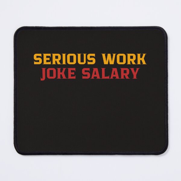 Item preview, Serious Work, Joke Salary designed and sold by Kast25.
