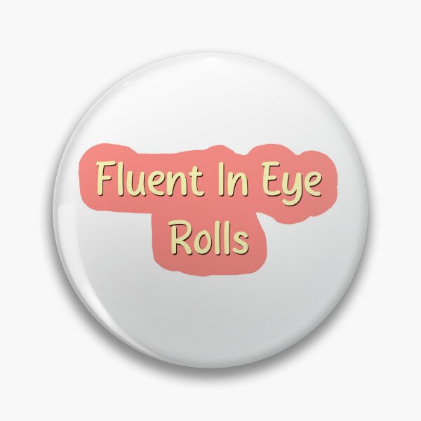Item preview, Fluent In Eye Rolls designed and sold by ElvenArwyn.