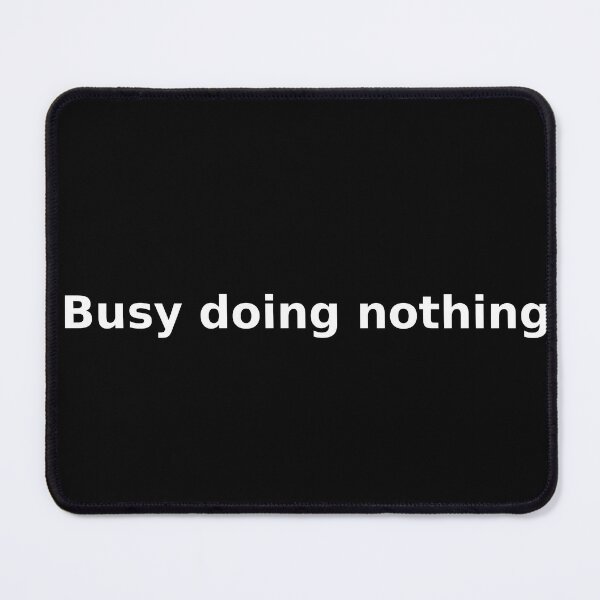 Item preview, Busy doing nothing designed and sold by TYTANS-Shop.