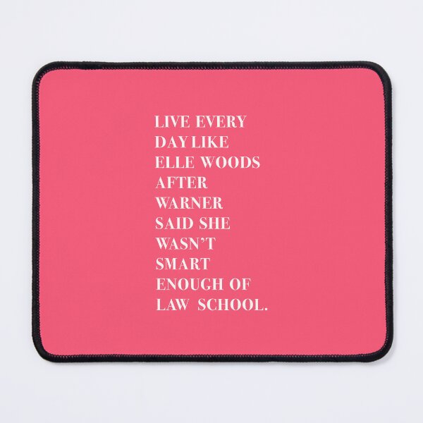 Item preview, LIVE EVERY DAY LIKE ELLE WOODS AFTER WARNER SAID SHE WASN’T SMART ENOUGH OF LAW SCHOOL. designed and sold by corbrand.