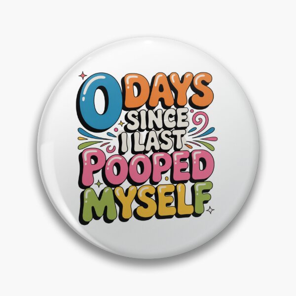 Item preview, 0 Days Since I Last Pooped Myself designed and sold by Peter Stawicki.