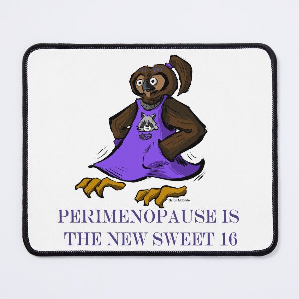 Item preview, Perimenopause is the New Sweet 16 designed and sold by Byron McBride.