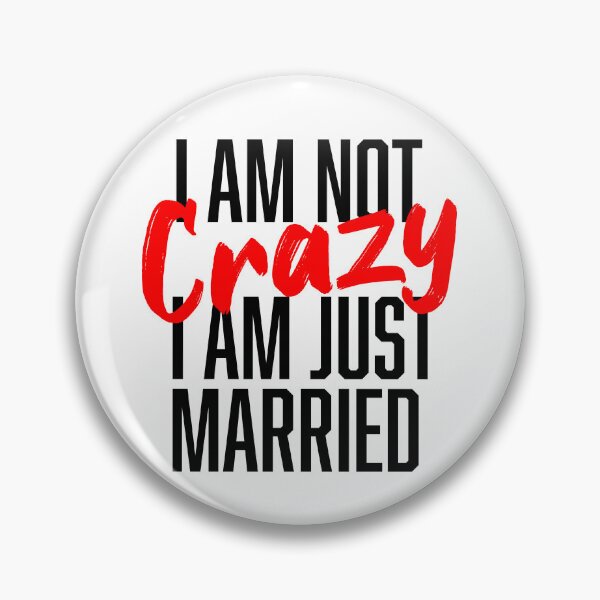 Item preview, I AM NOT CRAZY I AM JUST MARRIED designed and sold by ravuh.