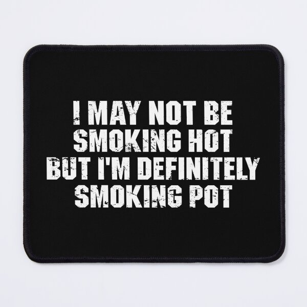 Item preview, I May Not Be Smoking Hot But I'm Definitely Smoking Pot designed and sold by zenicafariana.
