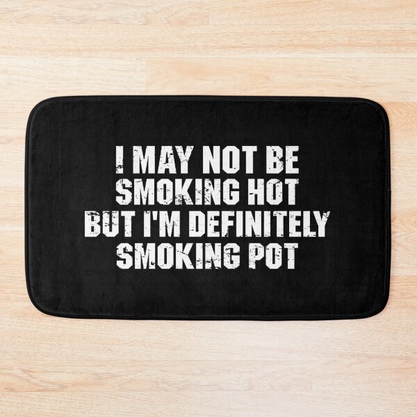 Item preview, I May Not Be Smoking Hot But I'm Definitely Smoking Pot designed and sold by zenicafariana.