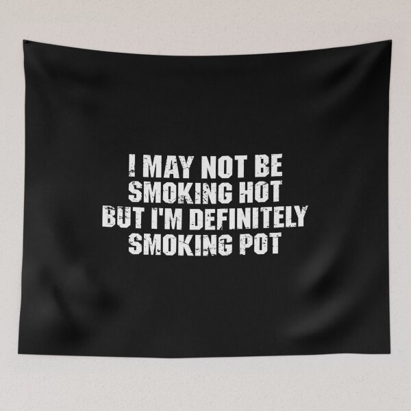 Item preview, I May Not Be Smoking Hot But I'm Definitely Smoking Pot designed and sold by zenicafariana.