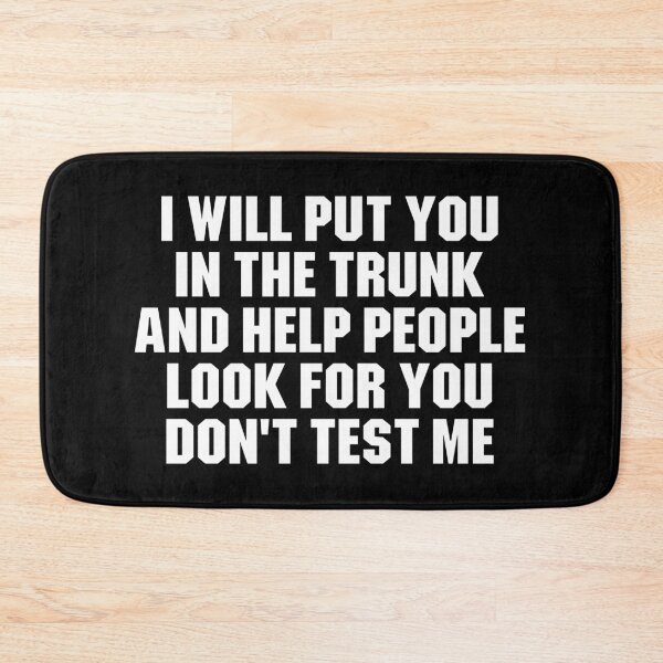 Item preview, I Will Put You In the Trunk and help people look for you dont test me designed and sold by zenicafariana.