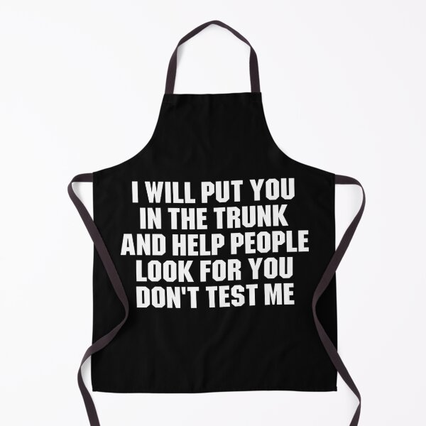 Item preview, I Will Put You In the Trunk and help people look for you dont test me designed and sold by zenicafariana.