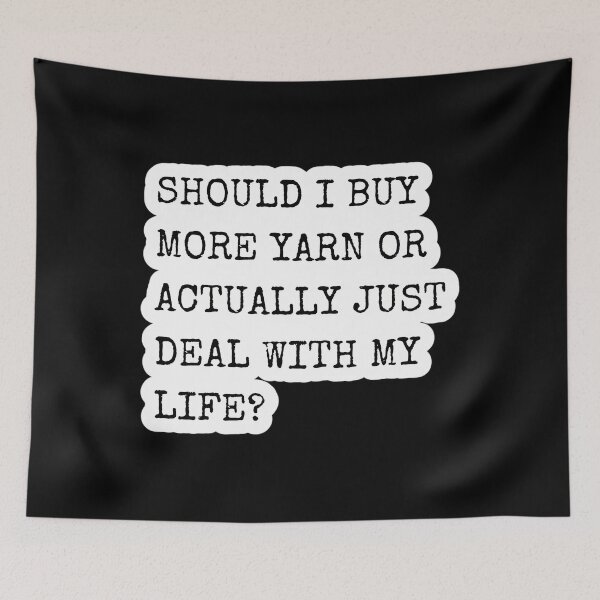 Item preview, Should I Buy More Yarn Quote designed and sold by ihgterpbizv18.