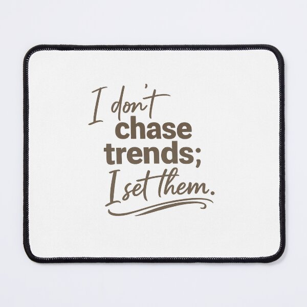 Item preview, I Don’t Chase Trends Quote designed and sold by GenzShoppingHub.
