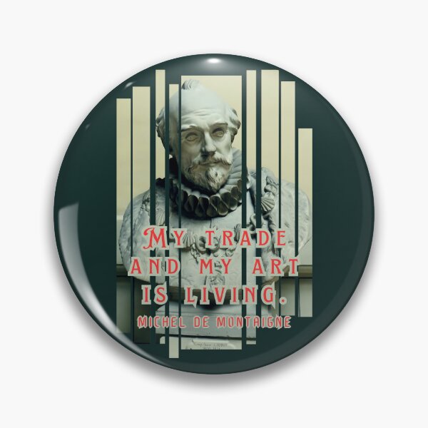 Item preview, Michel de Montaigne quote: My trade and my art is living. designed and sold by artbleed.