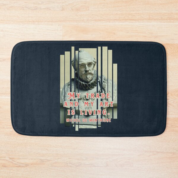 Item preview, Michel de Montaigne quote: My trade and my art is living. designed and sold by artbleed.