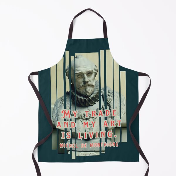 Item preview, Michel de Montaigne quote: My trade and my art is living. designed and sold by artbleed.