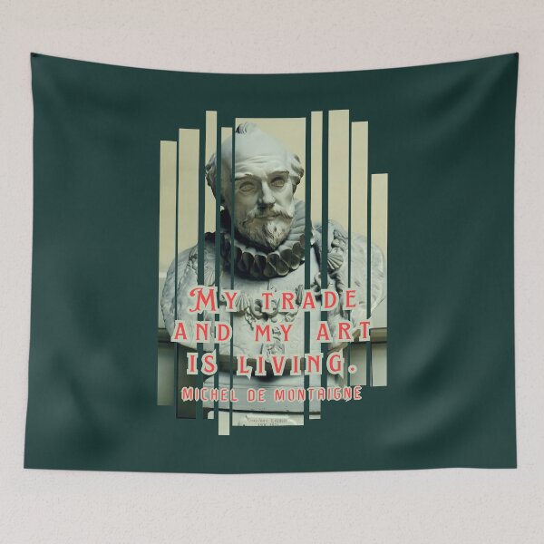 Item preview, Michel de Montaigne quote: My trade and my art is living. designed and sold by artbleed.